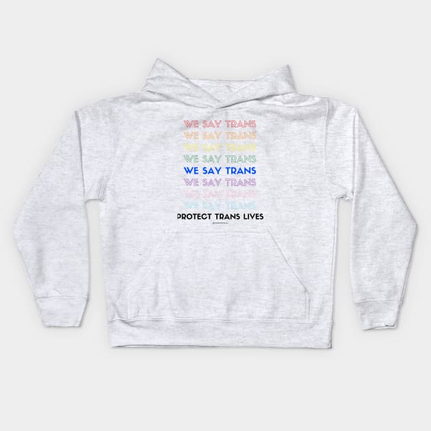 We say Trans! Kids Hoodie by The Queer Family Podcast